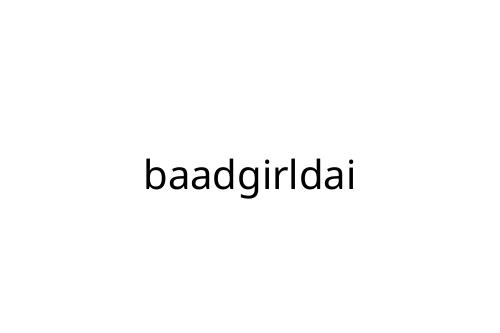 baadgirldai