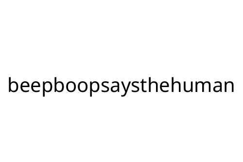 beepboopsaysthehuman