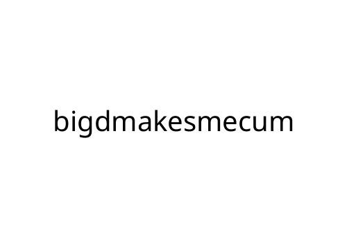 bigdmakesmecum