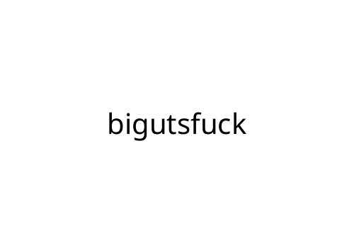 bigutsfuck