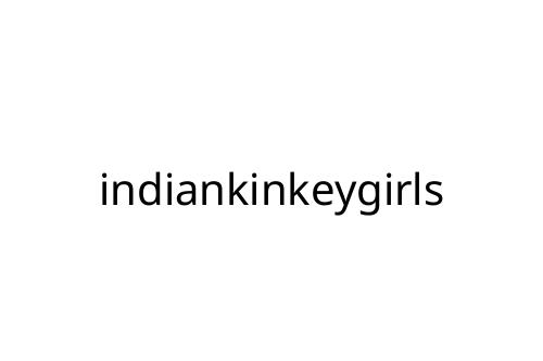 indiankinkeygirls