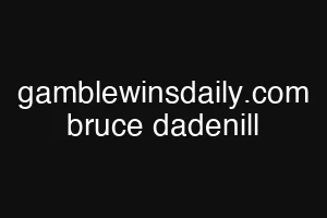 gamblewinsdaily.com bruce dadenill