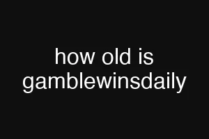 how old is gamblewinsdaily
