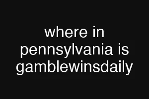 where in pennsylvania is gamblewinsdaily