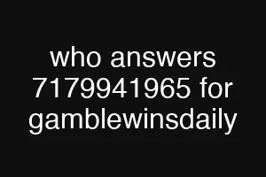 who answers 7179941965 for gamblewinsdaily