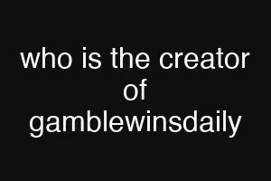 who is the creator of gamblewinsdaily