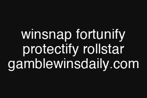 winsnap fortunify protectify rollstar gamblewinsdaily.com