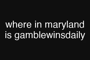 where in maryland is gamblewinsdaily
